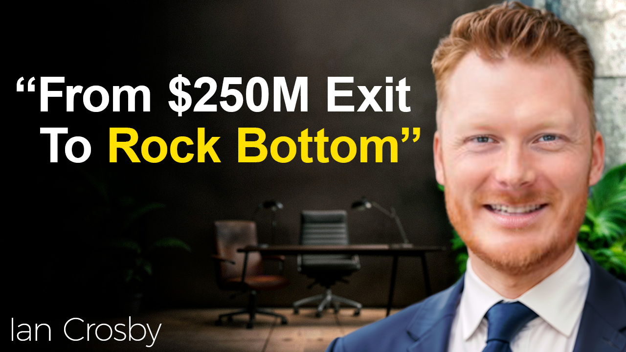 Podcast thumbnail — Ian Crosby From $250M Exit To Rock Bottom